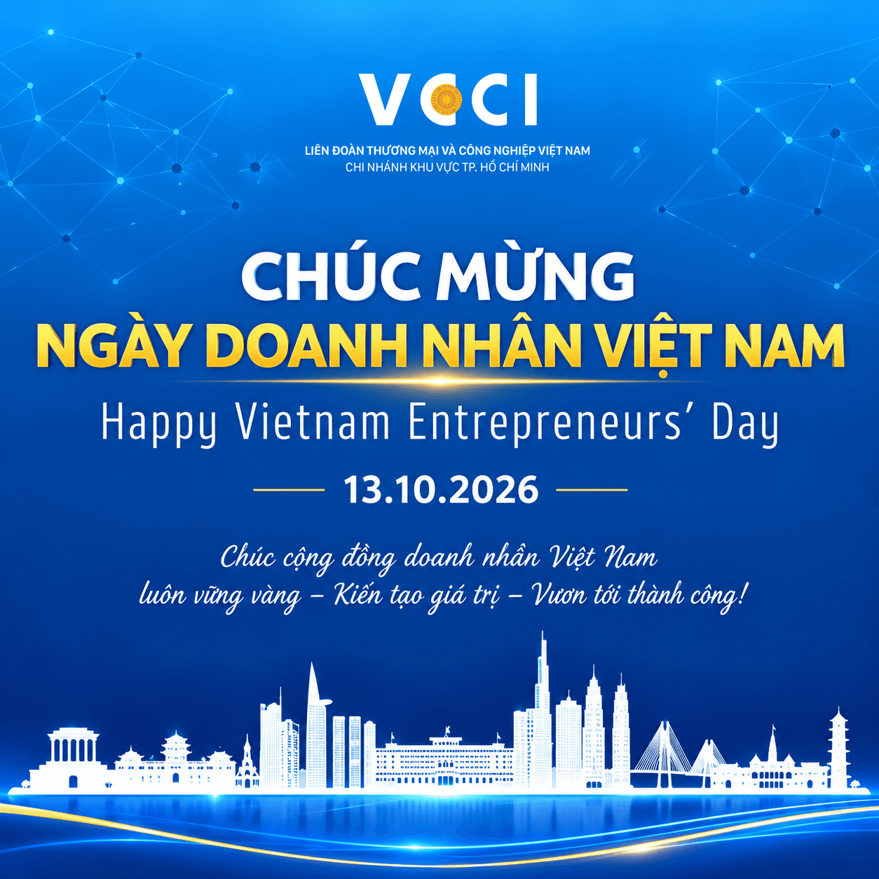Nhân dịp kỷ niệm 22 năm Ngày Doanh nhân Việt Nam, VCCI-HCM kính gửi đến Quý Hội viên, Cộng đồng Doanh Nhân, Doanh Nghiệp Việt Nam lời chúc sức khỏe, thành công và thịnh vượng