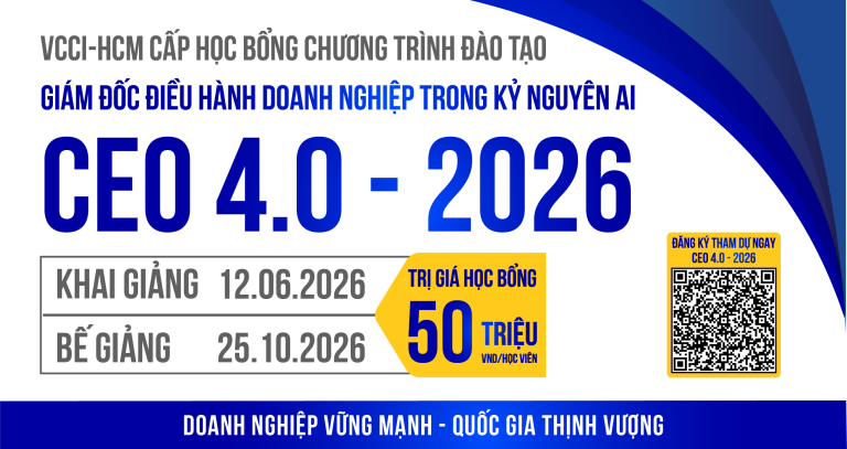 Giám Đốc điều hành Doanh nghiệp trong thời kỳ 4.0 (CEO 4.0)” Niên khóa 2026 (VCCI-HCM cấp học bổng toàn phần trị giá 50.000.000 đồng/học viên)